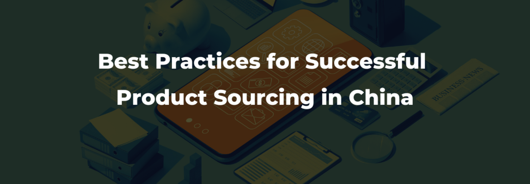 Sourcing Products in China: Best Practices for Buyers