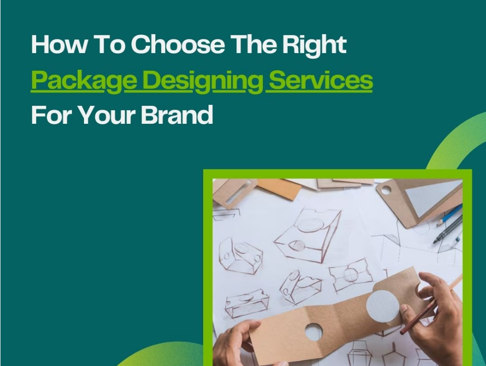 Top Tips for Selecting the Best Packaging Design Service for Your Brand