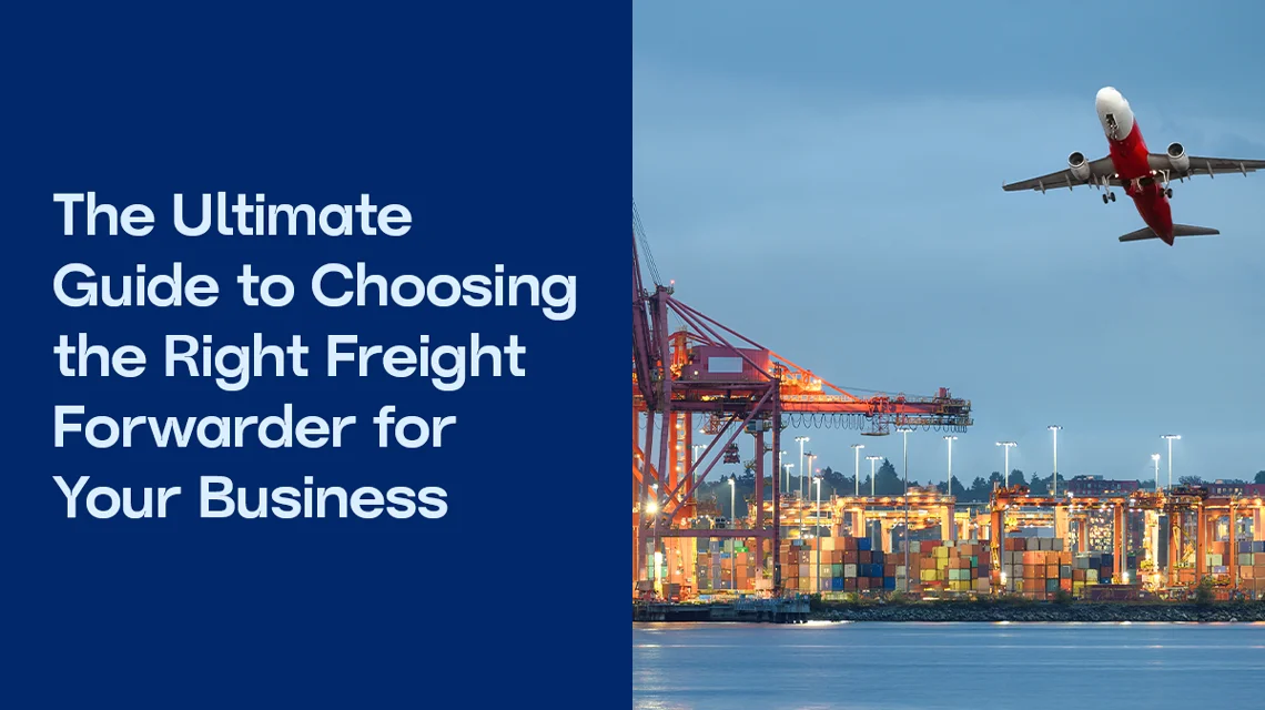 Choosing the Right Freight Forwarder for Your Business